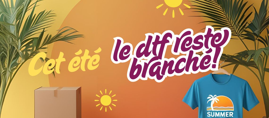 Cet &eacute;t&eacute;, nos machines font leurs valises, mais le DTF reste branch&eacute; !